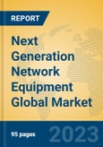 Next Generation Network Equipment Global Market Insights 2023, Analysis and Forecast to 2028, by Manufacturers, Regions, Technology, Application, Product Type- Product Image