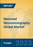 Neonatal Neurosonography Global Market Insights 2023, Analysis and Forecast to 2028, by Manufacturers, Regions, Technology, Application, Product Type- Product Image