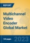 Multichannel Video Encoder Global Market Insights 2023, Analysis and Forecast to 2028, by Manufacturers, Regions, Technology, Product Type - Product Thumbnail Image