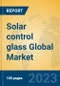 Solar control glass Global Market Insights 2023, Analysis and Forecast to 2028, by Manufacturers, Regions, Technology, Application, Product Type - Product Image