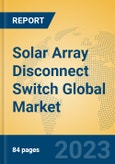 Solar Array Disconnect Switch Global Market Insights 2023, Analysis and Forecast to 2028, by Manufacturers, Regions, Technology, Application, Product Type- Product Image