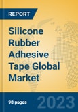 Silicone Rubber Adhesive Tape Global Market Insights 2023, Analysis and Forecast to 2028, by Manufacturers, Regions, Technology, Product Type- Product Image