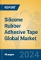 Silicone Rubber Adhesive Tape Global Market Insights 2024, Analysis and Forecast to 2029, by Manufacturers, Regions, Technology, Product Type - Product Image