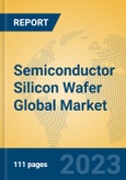 Semiconductor Silicon Wafer Global Market Insights 2023, Analysis and Forecast to 2028, by Manufacturers, Regions, Technology, Application, Product Type- Product Image