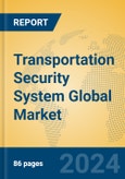 Transportation Security System Global Market Insights 2024, Analysis and Forecast to 2029, by Manufacturers, Regions, Technology, Application, Product Type- Product Image