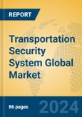 Transportation Security System Global Market Insights 2023, Analysis and Forecast to 2028, by Manufacturers, Regions, Technology, Application, Product Type- Product Image