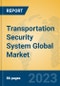 Transportation Security System Global Market Insights 2023, Analysis and Forecast to 2028, by Manufacturers, Regions, Technology, Application, Product Type - Product Thumbnail Image