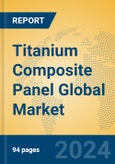 Titanium Composite Panel Global Market Insights 2024, Analysis and Forecast to 2029, by Manufacturers, Regions, Technology, Application, Product Type- Product Image