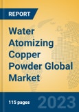 Water Atomizing Copper Powder Global Market Insights 2023, Analysis and Forecast to 2028, by Manufacturers, Regions, Technology, Product Type- Product Image