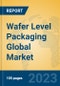 Wafer Level Packaging Global Market Insights 2023, Analysis and Forecast to 2028, by Manufacturers, Regions, Technology, Product Type - Product Thumbnail Image