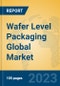 Wafer Level Packaging Global Market Insights 2023, Analysis and Forecast to 2028, by Manufacturers, Regions, Technology, Product Type - Product Image