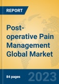 Post-operative Pain Management Global Market Insights 2023, Analysis and Forecast to 2028, by Manufacturers, Regions, Technology, Application, Product Type- Product Image