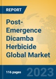 Post-Emergence Dicamba Herbicide Global Market Insights 2023, Analysis and Forecast to 2028, by Manufacturers, Regions, Technology, Application, Product Type- Product Image