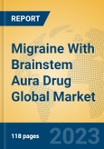 Migraine With Brainstem Aura Drug Global Market Insights 2023, Analysis and Forecast to 2028, by Manufacturers, Regions, Technology, Application, Product Type- Product Image
