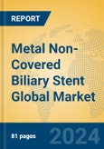 Metal Non-Covered Biliary Stent Global Market Insights 2024, Analysis and Forecast to 2029, by Manufacturers, Regions, Technology, Application, Product Type- Product Image