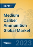 Medium Caliber Ammunition Global Market Insights 2023, Analysis and Forecast to 2028, by Manufacturers, Regions, Technology, Product Type- Product Image