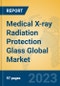 Medical X-ray Radiation Protection Glass Global Market Insights 2023, Analysis and Forecast to 2028, by Manufacturers, Regions, Technology, Product Type - Product Image
