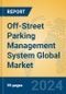 Off-Street Parking Management System Global Market Insights 2024, Analysis and Forecast to 2029, by Market Participants, Regions, Technology, Application - Product Image
