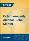 Octafluoropentyl Alcohol Global Market Insights 2023, Analysis and Forecast to 2028, by Manufacturers, Regions, Technology, Application, Product Type- Product Image