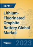 Lithium-Fluorinated Graphite Battery Global Market Insights 2023, Analysis and Forecast to 2028, by Manufacturers, Regions, Technology, Application, Product Type- Product Image