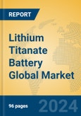 Lithium Titanate Battery Global Market Insights 2024, Analysis and Forecast to 2029, by Manufacturers, Regions, Technology, Application, Product Type- Product Image