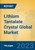 Lithium Tantalate Crystal Global Market Insights 2023, Analysis and Forecast to 2028, by Manufacturers, Regions, Technology, Application, Product Type- Product Image