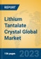 Lithium Tantalate Crystal Global Market Insights 2023, Analysis and Forecast to 2028, by Manufacturers, Regions, Technology, Application, Product Type - Product Thumbnail Image