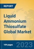 Liquid Ammonium Thiosulfate Global Market Insights 2023, Analysis and Forecast to 2028, by Manufacturers, Regions, Technology, Product Type- Product Image