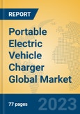 Portable Electric Vehicle Charger Global Market Insights 2023, Analysis and Forecast to 2028, by Manufacturers, Regions, Technology, Application, Product Type- Product Image