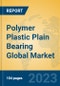Polymer Plastic Plain Bearing Global Market Insights 2023, Analysis and Forecast to 2028, by Manufacturers, Regions, Technology, Application, Product Type - Product Thumbnail Image