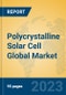 Polycrystalline Solar Cell Global Market Insights 2023, Analysis and Forecast to 2028, by Manufacturers, Regions, Technology, Application, Product Type - Product Thumbnail Image