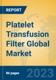 Platelet Transfusion Filter Global Market Insights 2023, Analysis and Forecast to 2028, by Manufacturers, Regions, Technology, Application, Product Type- Product Image