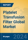 Platelet Transfusion Filter Global Market Insights 2023, Analysis and Forecast to 2028, by Manufacturers, Regions, Technology, Application, Product Type- Product Image