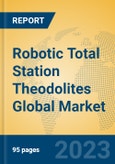 Robotic Total Station Theodolites Global Market Insights 2023, Analysis and Forecast to 2028, by Manufacturers, Regions, Technology, Application, Product Type- Product Image