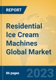 Residential Ice Cream Machines Global Market Insights 2023, Analysis and Forecast to 2028, by Manufacturers, Regions, Technology, Application, Product Type- Product Image