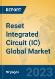 Reset Integrated Circuit (IC) Global Market Insights 2023, Analysis and Forecast to 2028, by Manufacturers, Regions, Technology, Application, Product Type- Product Image