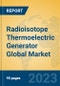 Radioisotope Thermoelectric Generator Global Market Insights 2023, Analysis and Forecast to 2028, by Manufacturers, Regions, Technology, Application, Product Type - Product Thumbnail Image