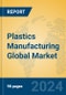 Plastics Manufacturing Global Market Insights 2023, Analysis and Forecast to 2028, by Manufacturers, Regions, Technology, Application, Product Type - Product Thumbnail Image