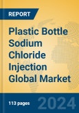 Plastic Bottle Sodium Chloride Injection Global Market Insights 2024, Analysis and Forecast to 2029, by Manufacturers, Regions, Technology, Application, Product Type- Product Image