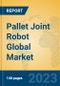 Pallet Joint Robot Global Market Insights 2023, Analysis and Forecast to 2028, by Manufacturers, Regions, Technology, Product Type - Product Thumbnail Image