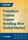 Palladium Coated Copper Bonding Wire Global Market Insights 2023, Analysis and Forecast to 2028, by Manufacturers, Regions, Technology, Application, Product Type- Product Image