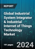 Global Industrial System Integrator & Industrial Internet of Things Technology Market by Component (Services, Solution), Integrator Type (Building Management, Cloud-Based Integration, Data Center Management), Technology, Industry - Forecast 2024-2030- Product Image