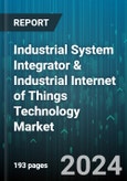 Industrial System Integrator & Industrial Internet of Things Technology Market by Component, Integrator Type, Technology, Industry - Global Forecast 2025-2030- Product Image
