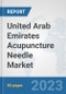 United Arab Emirates Acupuncture Needle Market: Prospects, Trends Analysis, Market Size and Forecasts up to 2030 - Product Thumbnail Image