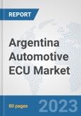 Argentina Automotive ECU Market: Prospects, Trends Analysis, Market Size and Forecasts up to 2030- Product Image
