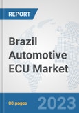 Brazil Automotive ECU Market: Prospects, Trends Analysis, Market Size and Forecasts up to 2030- Product Image