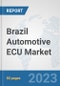 Brazil Automotive ECU Market: Prospects, Trends Analysis, Market Size and Forecasts up to 2030 - Product Thumbnail Image