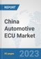 China Automotive ECU Market: Prospects, Trends Analysis, Market Size and Forecasts up to 2030 - Product Thumbnail Image