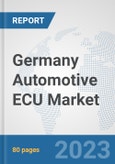 Germany Automotive ECU Market: Prospects, Trends Analysis, Market Size and Forecasts up to 2030- Product Image