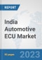 India Automotive ECU Market: Prospects, Trends Analysis, Market Size and Forecasts up to 2030 - Product Thumbnail Image